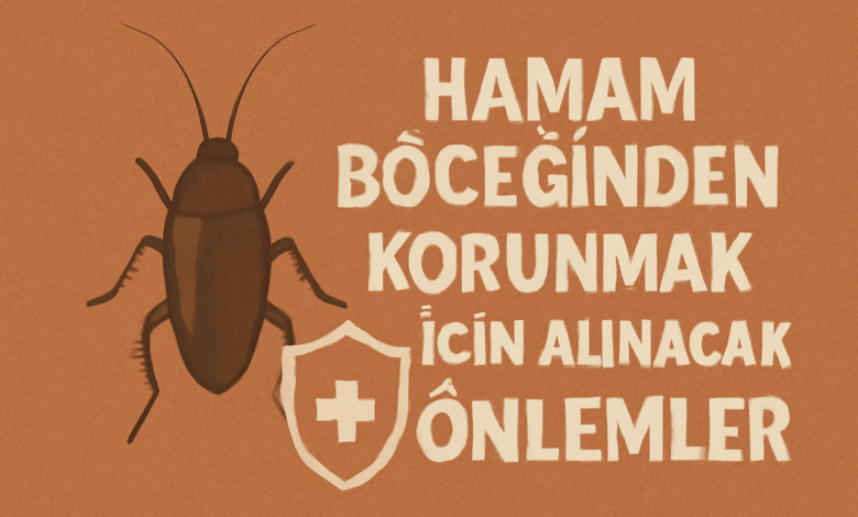Hamam Böceğinden Korunmak İçin Alınacak Önlemler